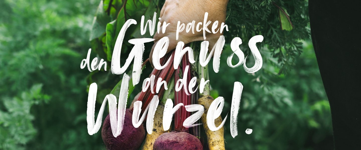 Wir packen den Genuss an der Wurzel.